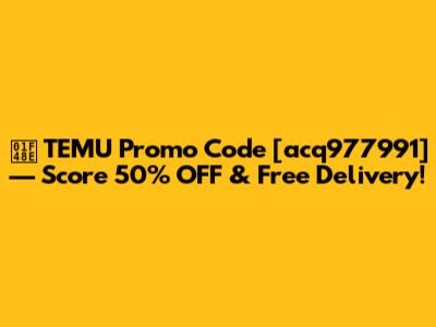 💎 TEMU Promo Code [acq977991] — Score 50% OFF & Free Delivery!