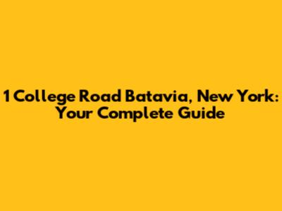 1 College Road Batavia, New York: Your Complete Guide