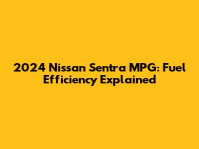 2024 Nissan Sentra MPG: Fuel Efficiency Explained