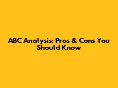 ABC Analysis: Pros & Cons You Should Know