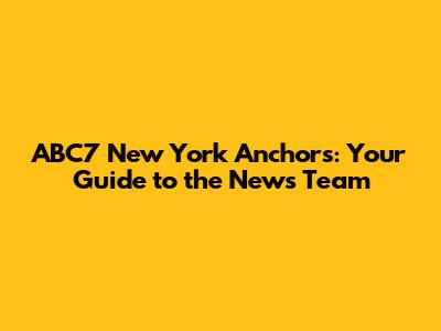 ABC7 New York Anchors: Your Guide to the News Team
