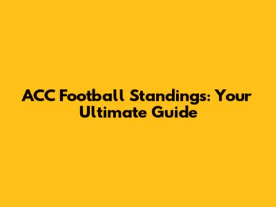 ACC Football Standings: Your Ultimate Guide