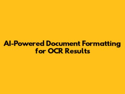 AI-Powered Document Formatting for OCR Results