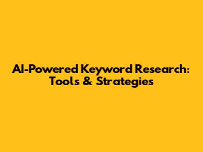 AI-Powered Keyword Research: Tools & Strategies