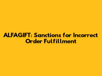 ALFAGIFT: Sanctions for Incorrect Order Fulfillment