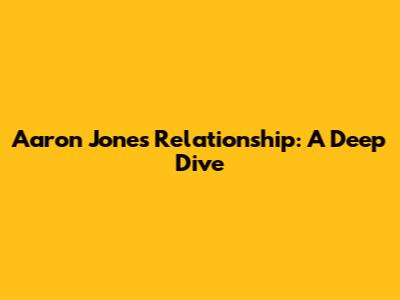 Aaron Jones' Relationship: A Deep Dive