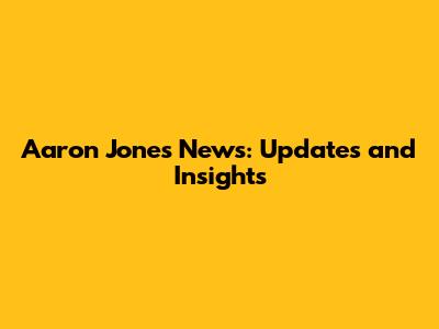 Aaron Jones News: Updates and Insights