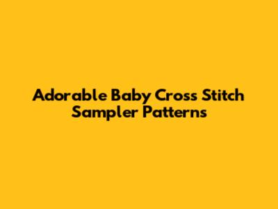 Adorable Baby Cross Stitch Sampler Patterns