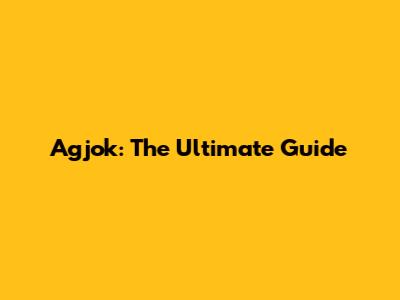 Agjok: The Ultimate Guide