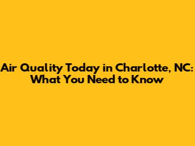 Air Quality Today in Charlotte, NC: What You Need to Know