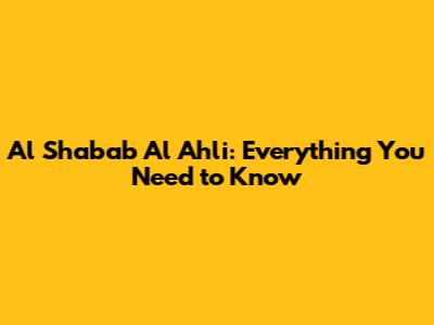 Al Shabab Al Ahli: Everything You Need to Know
