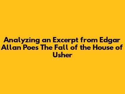 Analyzing an Excerpt from Edgar Allan Poe's 'The Fall of the House of Usher'