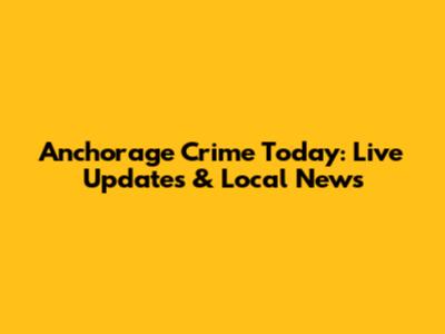 Anchorage Crime Today: Live Updates & Local News