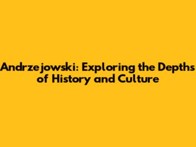 Andrzejowski: Exploring the Depths of History and Culture