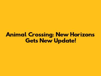 Animal Crossing: New Horizons Gets New Update!