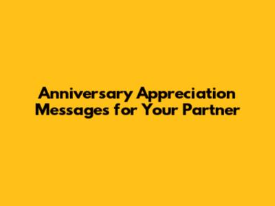 Anniversary Appreciation Messages for Your Partner