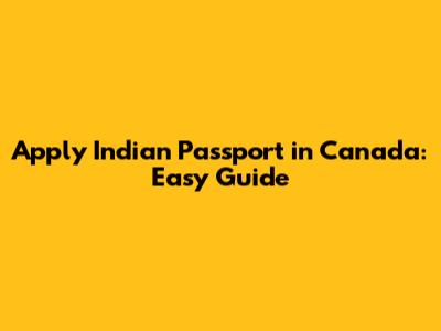 Apply Indian Passport in Canada: Easy Guide