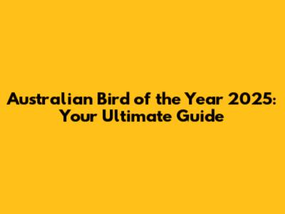 Australian Bird of the Year 2025: Your Ultimate Guide