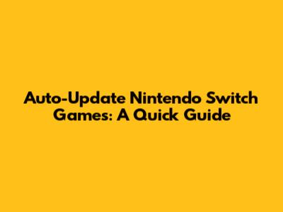 Auto-Update Nintendo Switch Games: A Quick Guide