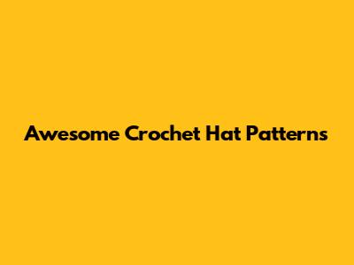Awesome Crochet Hat Patterns