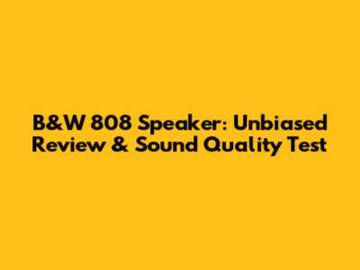 B&W 808 Speaker: Unbiased Review & Sound Quality Test