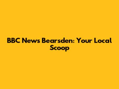 BBC News Bearsden: Your Local Scoop