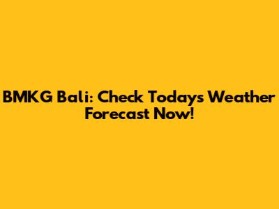 BMKG Bali: Check Today's Weather Forecast Now!