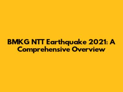 BMKG NTT Earthquake 2021: A Comprehensive Overview