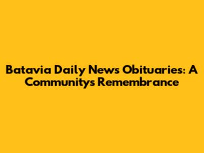 Batavia Daily News Obituaries: A Community's Remembrance