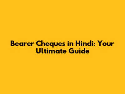 Bearer Cheques in Hindi: Your Ultimate Guide