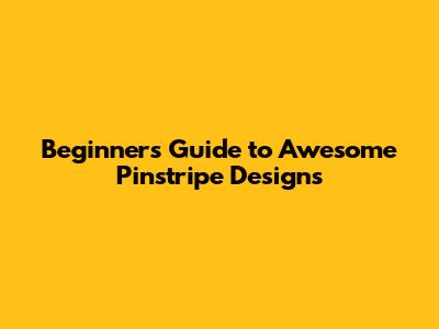 Beginner's Guide to Awesome Pinstripe Designs