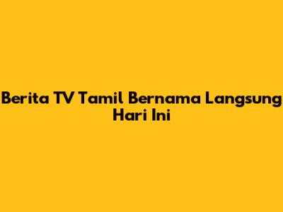 Berita TV Tamil Bernama Langsung Hari Ini