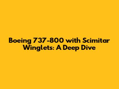 Boeing 737-800 with Scimitar Winglets: A Deep Dive