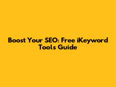 Boost Your SEO: Free iKeyword Tools Guide