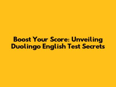 Boost Your Score: Unveiling Duolingo English Test Secrets