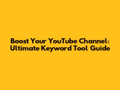 Boost Your YouTube Channel: Ultimate Keyword Tool Guide