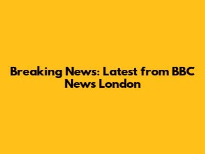 Breaking News: Latest from BBC News London