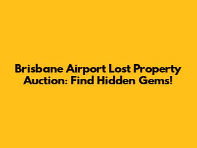 Brisbane Airport Lost Property Auction: Find Hidden Gems!
