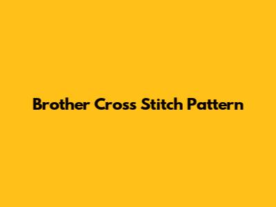 Brother Cross Stitch Pattern