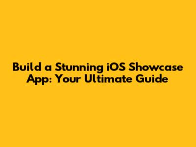 Build a Stunning iOS Showcase App: Your Ultimate Guide