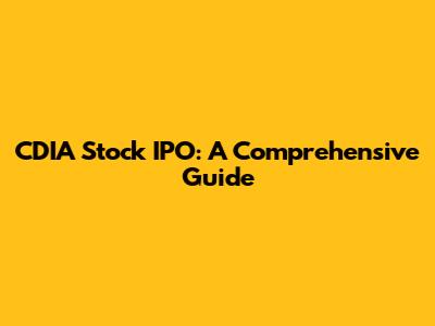 CDIA Stock IPO: A Comprehensive Guide