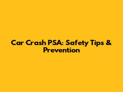 Car Crash PSA: Safety Tips & Prevention