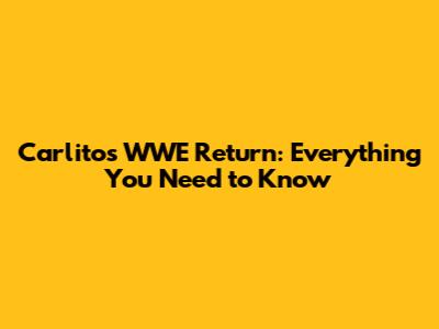 Carlito's WWE Return: Everything You Need to Know