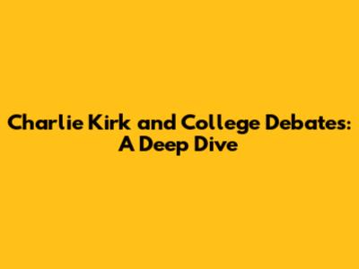 Charlie Kirk and College Debates: A Deep Dive
