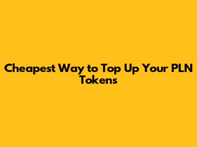 Cheapest Way to Top Up Your PLN Tokens
