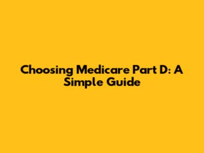 Choosing Medicare Part D: A Simple Guide