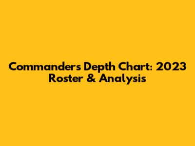 Commanders Depth Chart: 2023 Roster & Analysis