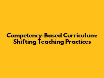 Competency-Based Curriculum: Shifting Teaching Practices
