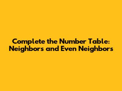 Complete the Number Table: Neighbors and Even Neighbors