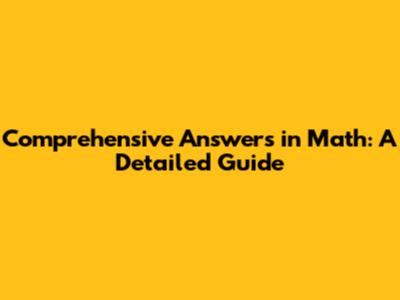 Comprehensive Answers in Math: A Detailed Guide